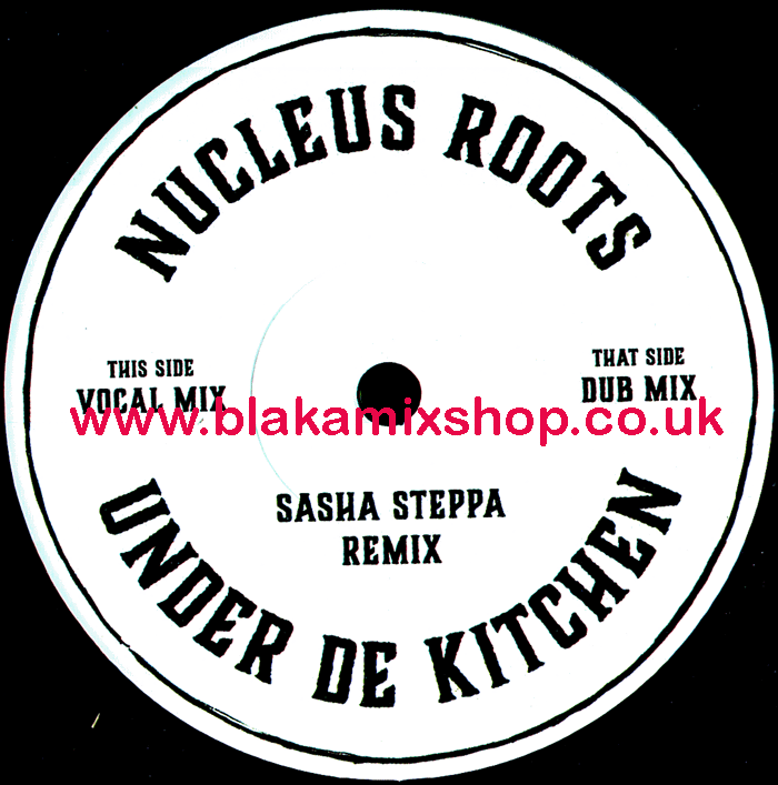 7" Under De Kitchen/Dub NUCLEUS ROOTS/SASHA STEPPA REMIX