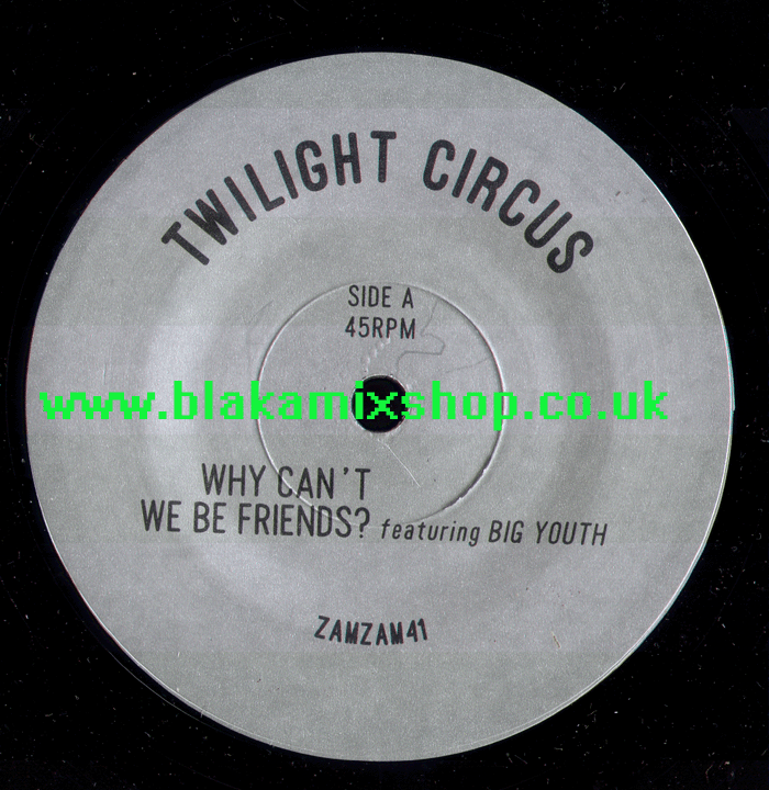 7" Why Can't We Be Friends/Dub- TWILIGHT CIRCUS ft. BIG YOUTH