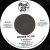 7" Works To Do/Works To Do Dub- J WRITTEN