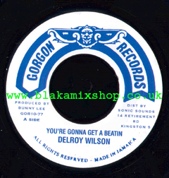 7" You're Gonna Get A Beatin/Dub- DELROY WILSON